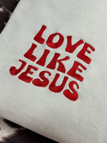 Love like Jesus Embroidered Sweatshirt